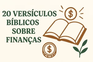 20 versículos bíblicos sobre finanças para atrair bênçãos e sabedoria financeira!